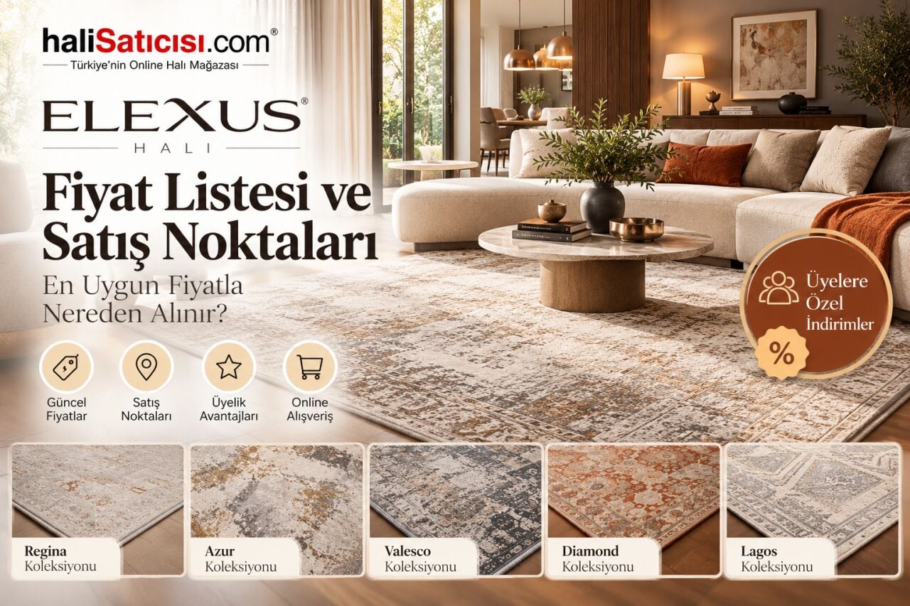 Elexus Halı Fiyat Listesi ve Satış Noktaları: En Uygun Fiyatla Nereden Alınır?